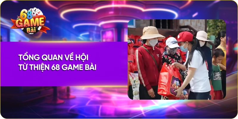 Tổng quan về hội từ thiện 68 Game Bài 